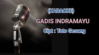 GADIS INDRAMAYU KARAOKE CIPT TOTO GESANG