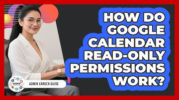 How Do Google Calendar Read-only Permissions Work? - Admin Career Guide