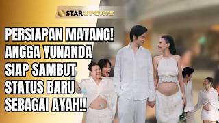 READY TO BE A FATHER! ANGGA YUNANDA CAN'T WAIT FOR THE BIRTH OF HIS FIRST CHILD!! | STAR UPDATE