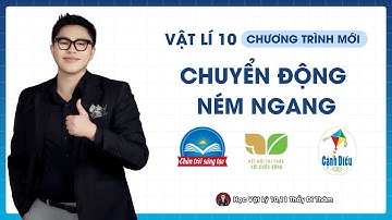 CHUYỂN ĐỘNG NÉM NGANG - VẬT LÝ 10 SGK MỚI | THẦY THÀNH