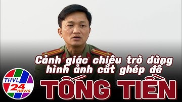 Cảnh giác chiêu trò dùng hình ảnh cắt ghép để tống tiền