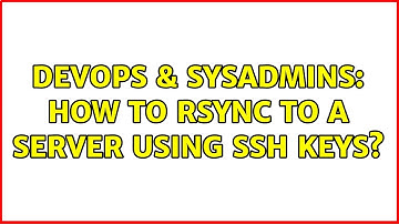 DevOps & SysAdmins: How to rsync to a server using ssh keys?