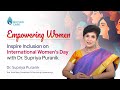 Empowering Women: Inspire Inclusion on International Women&#39;s Day with Dr. Supriya Puranik