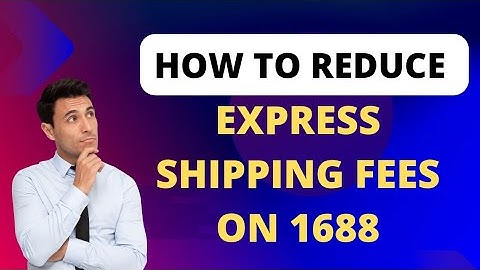 How to Reduce Express shipping fees on 1688
