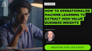 How to Operationalize Machine Learning to Extract High-Value Business Insights from Data
