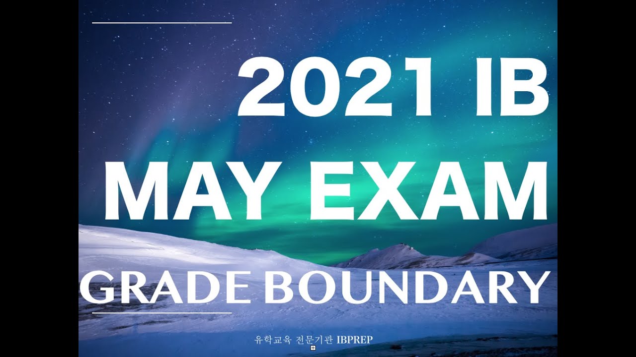 2021 IB MAY EXAM GRADE BOUNDARY FOR EACH SUBJECT Exam/ Non exam 몇점이상