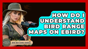 How Do I Understand Bird Range Maps On EBird? - Bird Watching Diaries