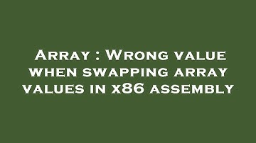 Array : Wrong value when swapping array values in x86 assembly
