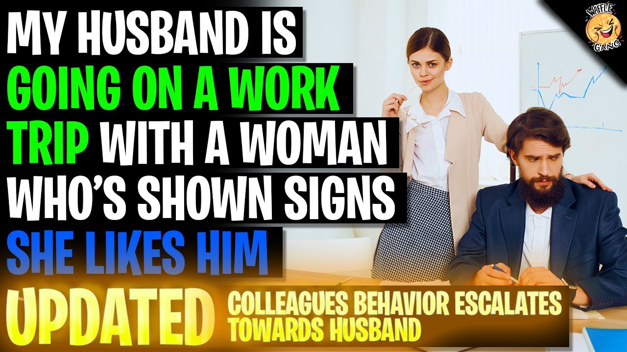 My Husband Is Going On A Work Trip With A Woman Who Shown Signs She Likes Him r/Relationships