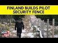 Finland News | Finland Builds Pilot Security Fence On Border With Russia | English News | News18