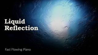 Liquid Reflection — Fast Flowing Piano | Deep Focus & Concentration