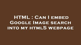 HTML : Can I embed Google Image search into my html5 webpage
