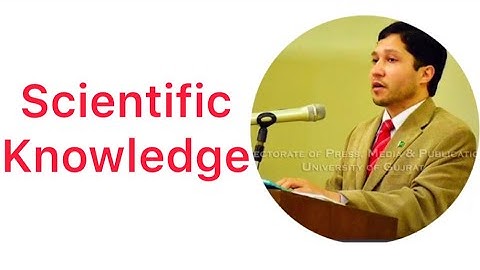 Research Methods - Scientific Knowledge, Lecture # 4 Dr Zia