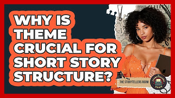 Why Is Theme Crucial For Short Story Structure? - The Storytellers Room