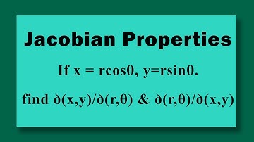 Jacobian Properties If x = rcosθ, y=rsinθ. find ꝺ(x,y)/ꝺ(r,θ) & ꝺ(r,θ)/ꝺ(x,y)