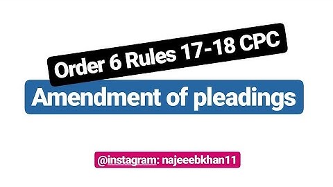 Amendment of pleadings: Order 6 Rules 17-18 CPC
