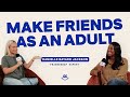 Making friends as an adult ft friendship expert  episode 01