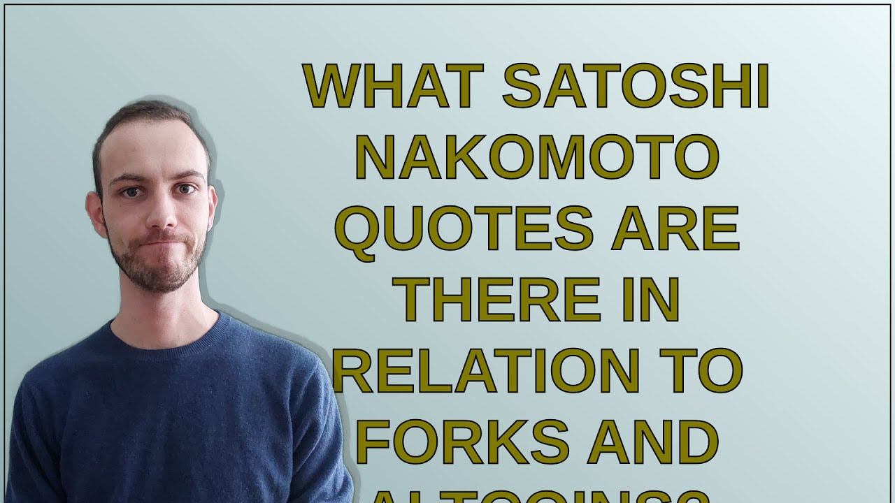 Bitcoin: What Satoshi Nakomoto quotes are there in relation to forks ...