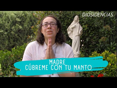 Madre cúbreme con tu manto | Diosidencias