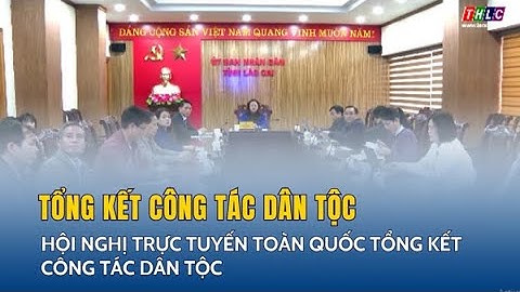 Hội nghị trực tuyến toàn quốc tổng kết công tác dân tộc | THLC