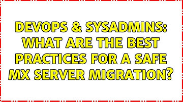 DevOps & SysAdmins: What are the best practices for a safe MX server migration? (2 Solutions!!)