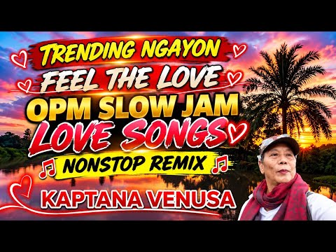 🔥 TRENDING NGAYON 💫 FEEL THE LOVE 💞 OPM SLOW JAM 💥 LOVESONGS NONSTOP REMIX 💥 2026-2027