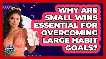 Why Are Small Wins Essential For Overcoming Large Habit Goals? - Habit Hacks Hub