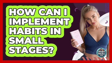 How Can I Implement Habits In Small Stages?