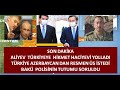 ALİYEVİN SAĞ KOLU HACİYEV ANKARADA TÜRKİYE  ÜS İÇİN  TALEPTE BULUNDU BAKÜ POLİSİNİN TUTUMU SORULDU