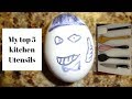 My Top 5 Kitchen Utensils My Top 5 Kitchen Utensils