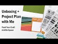 Unboxing + Project Plan With Me | Feed Your Craft | A Little Space