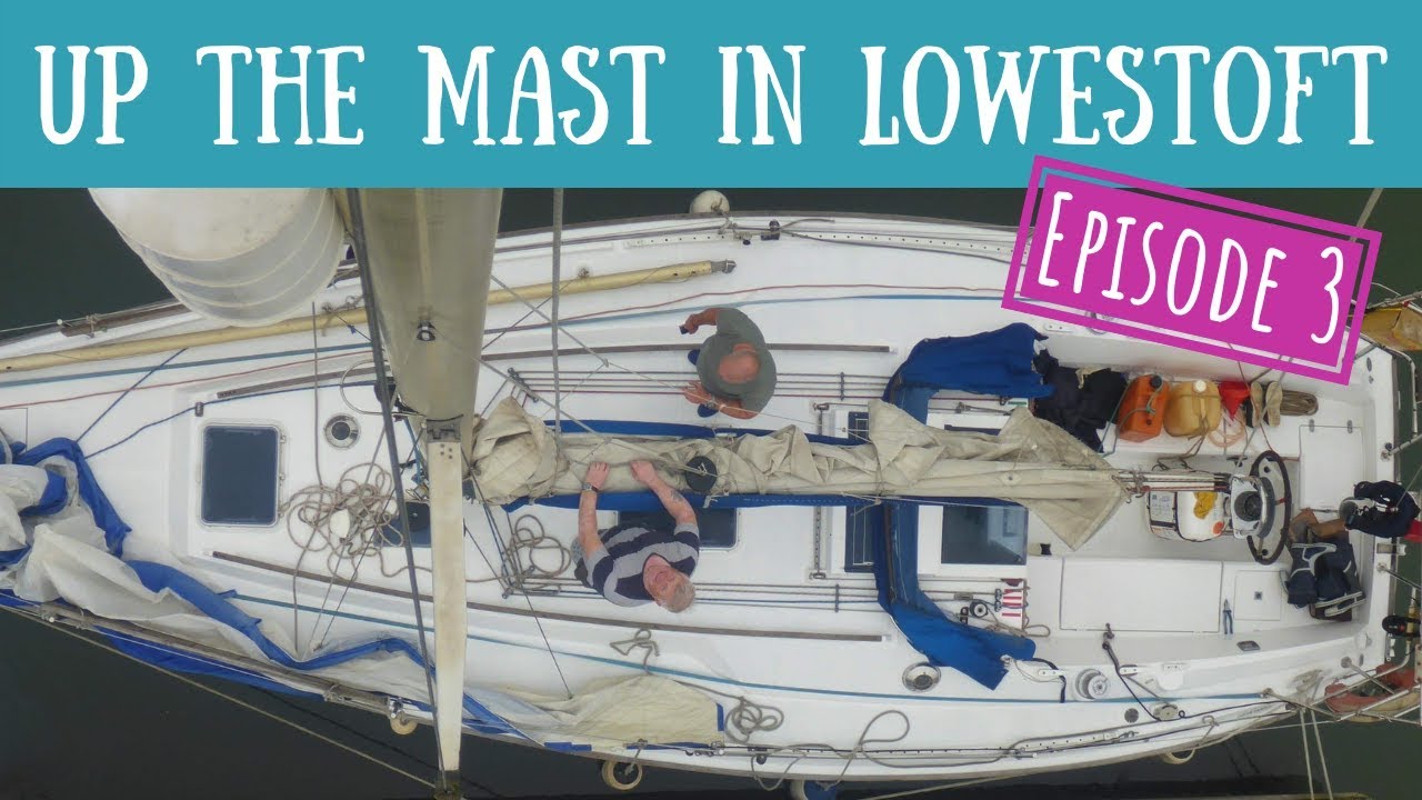 3] Going up the mast, Lowestoft Marina and a sail across the North Sea! | Sailing Mutiny