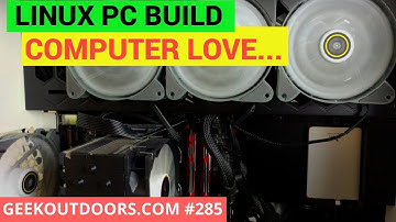 LINUX PC BUILD: COMPUTER LOVE... Geekoutdoors.com EP285