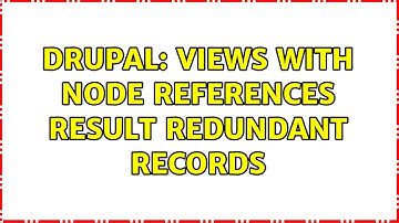 Drupal: Views with node references result redundant records (2 Solutions!!)
