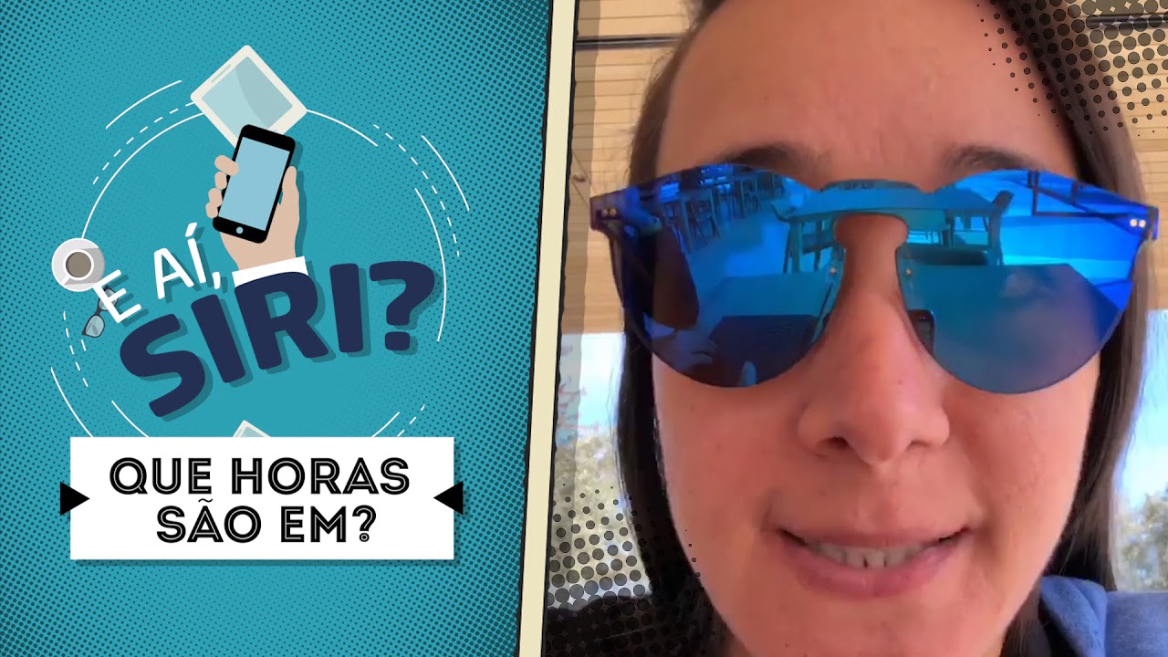 E aí Siri - #7 Que Horas São Em?
