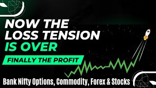 Now The Loss Tension Is Over And Finally The Profit II Bank Nifty Options, Commodity, Forex & Stocks