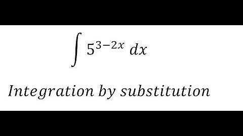 Calculus Help: Integral ∫ 5^(3-2x) dx - Integration by substitution - Techniques