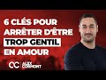 6 Conseils Pour Arrêter D Être TROP Gentil En Amour