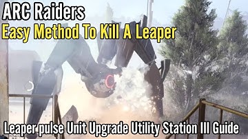 ARC Raiders: Easy Method To Kill A Leaper , Leaper pulse Unit Upgrade Utility Station III Guide