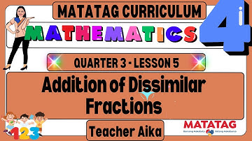 MATATAG Math 4 Grade 4 Quarter 3 Lesson 5 Addition of Dissimilar Fractions