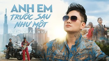 ANH EM TRƯỚC SAU NHƯ MỘT - LÂM CHẤN HUY | OFFICIAL MV | Tình Nghĩa Anh Em Chung Một Hướng...