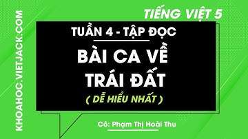 Tập đọc Bài ca về trái đất - Tuần 4 - Tiếng Việt 5 - Cô Phạm Thị Hoài Thu (DỄ HIỂU NHẤT)