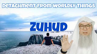 Concept of Zuhud (Detachment from worldly things) \u0026 how to practice it? - assim al hakeem