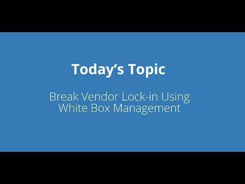 Break Vendor Lock-in Using White Box Management