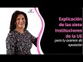 Explicación de las siete Instituciones de la UE para tu examen de oposición