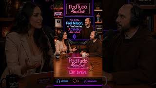 Em breve, Frei Nilson no MesaCast PodTudo
