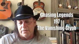 Chasing Legends 197: The Vanishing Glyph