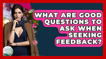 What Are Good Questions To Ask When Seeking Feedback? - The Personal Growth Path