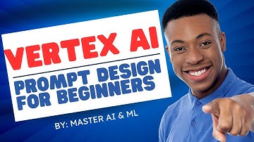 Vertex AI: Prompt Design Tutorial for Beginners