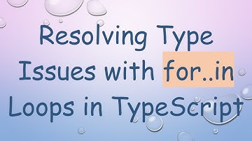 Resolving Type Issues with for..in Loops in TypeScript